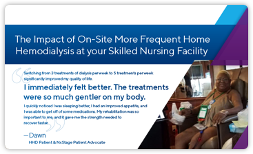 The Impact of On-Site More Frequent Home Hemodialysis at your Skilled Nursing Facility